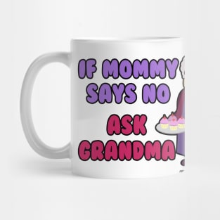 If Mommy Says No Ask Grandma Grandmother Novelty Gift Mug